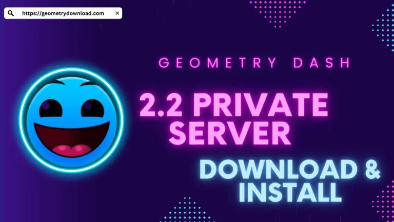 Geometry Dash 2.2 Private Server :[How To Download & Install 2023]